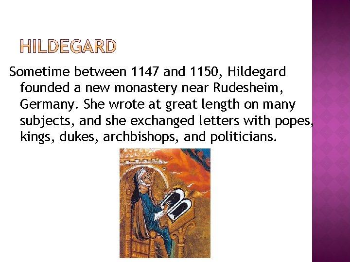 Sometime between 1147 and 1150, Hildegard founded a new monastery near Rudesheim, Germany. She