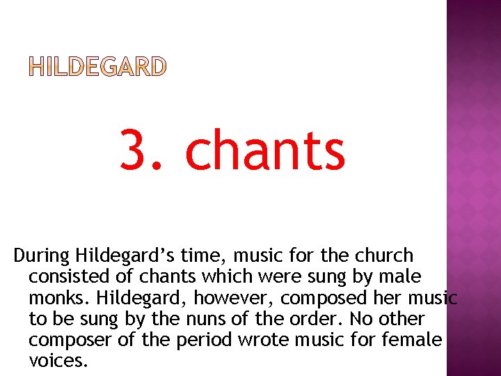 3. chants During Hildegard’s time, music for the church consisted of chants which were