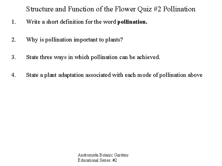 Structure and Function of the Flower Quiz #2 Pollination 1. Write a short definition