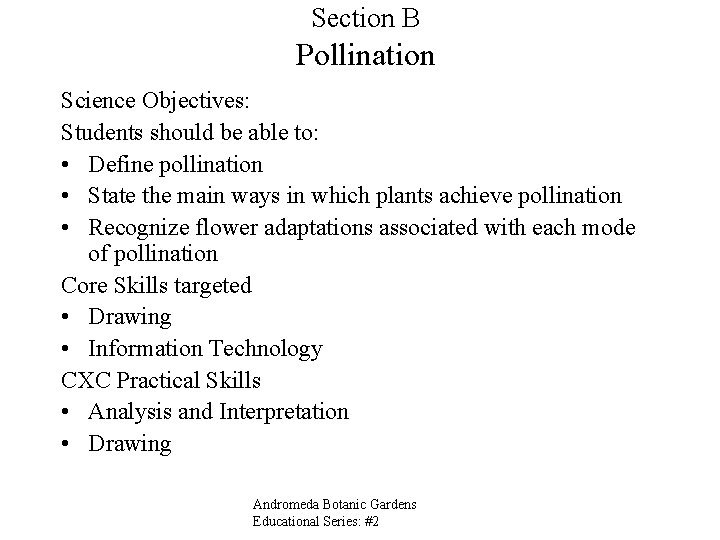 Section B Pollination Science Objectives: Students should be able to: • Define pollination •