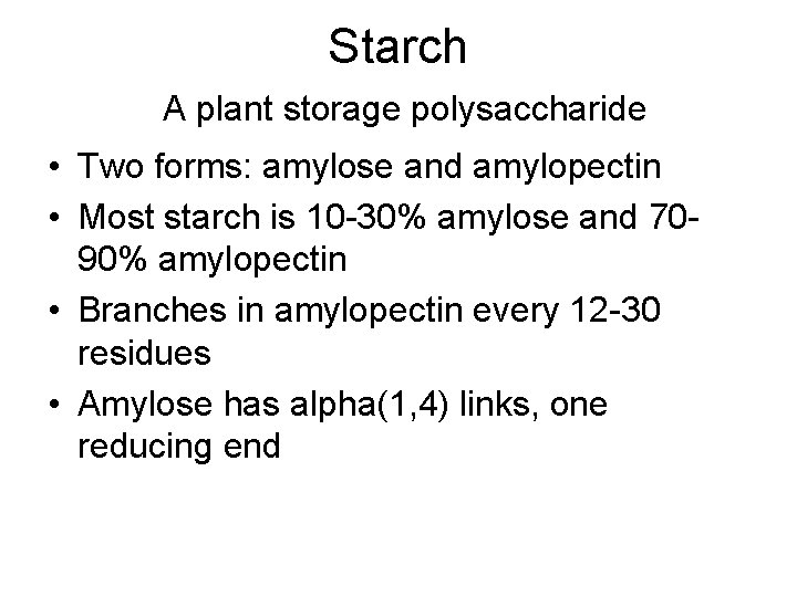 Starch A plant storage polysaccharide • Two forms: amylose and amylopectin • Most starch