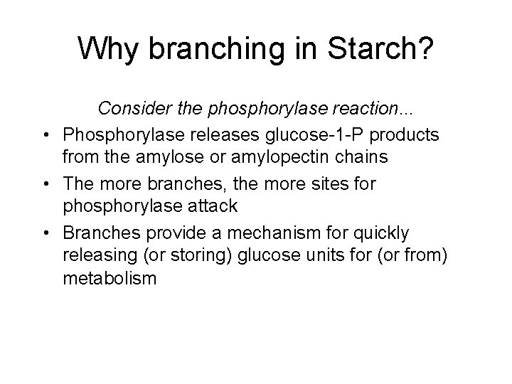 Why branching in Starch? Consider the phosphorylase reaction. . . • Phosphorylase releases glucose-1