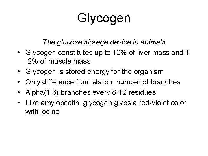 Glycogen • • • The glucose storage device in animals Glycogen constitutes up to