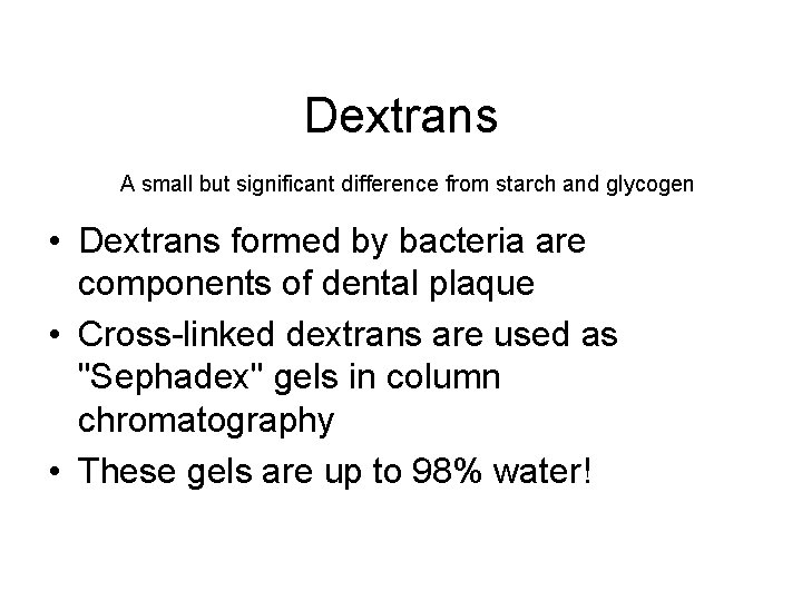 Dextrans A small but significant difference from starch and glycogen • Dextrans formed by