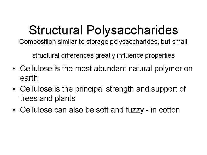 Structural Polysaccharides Composition similar to storage polysaccharides, but small structural differences greatly influence properties