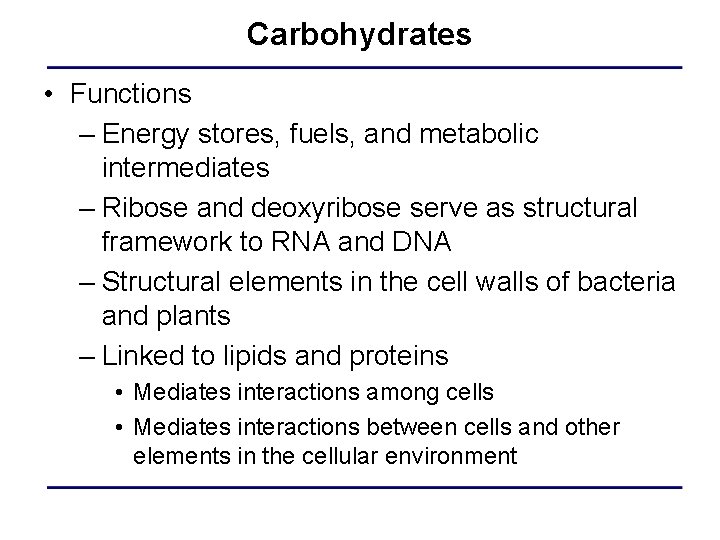 Carbohydrates • Functions – Energy stores, fuels, and metabolic intermediates – Ribose and deoxyribose