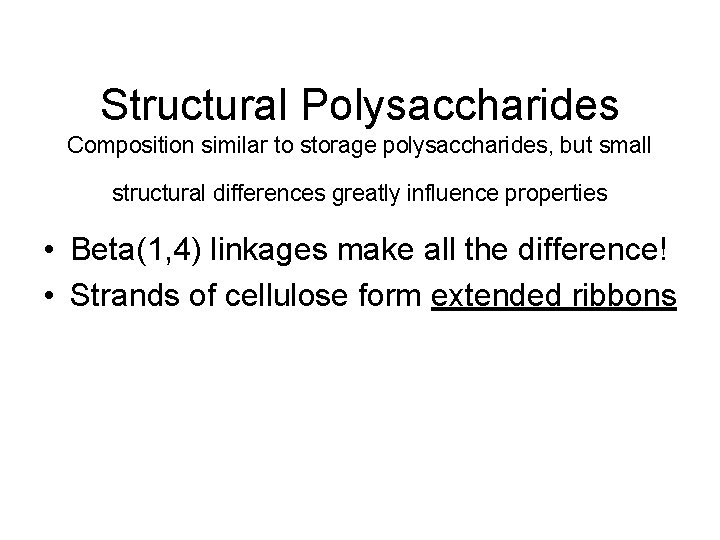 Structural Polysaccharides Composition similar to storage polysaccharides, but small structural differences greatly influence properties