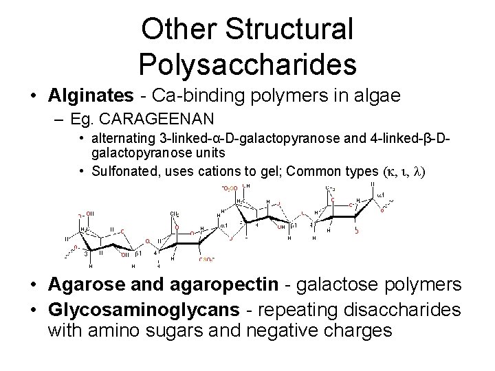 Other Structural Polysaccharides • Alginates - Ca-binding polymers in algae – Eg. CARAGEENAN •