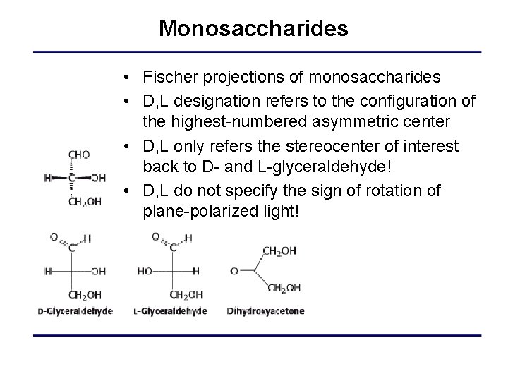 Monosaccharides • Fischer projections of monosaccharides • D, L designation refers to the configuration