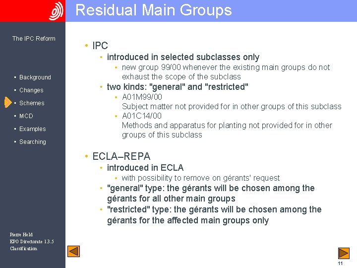 Residual Main Groups The IPC Reform • IPC • introduced in selected subclasses only