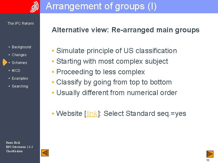 Arrangement of groups (I) The IPC Reform Alternative view: Re-arranged main groups • Background