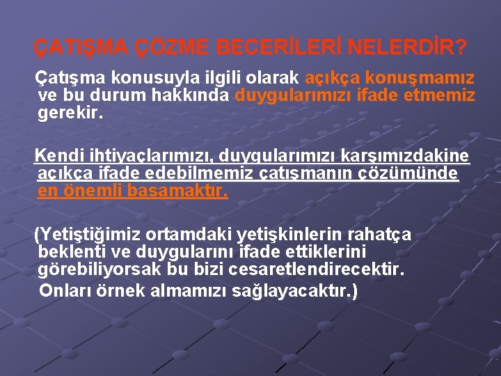 ÇATIŞMA ÇÖZME BECERİLERİ NELERDİR? Çatışma konusuyla ilgili olarak açıkça konuşmamız ve bu durum hakkında