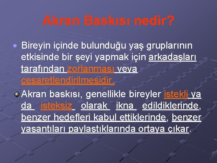 Akran Baskısı nedir? Bireyin içinde bulunduğu yaş gruplarının etkisinde bir şeyi yapmak için arkadaşları