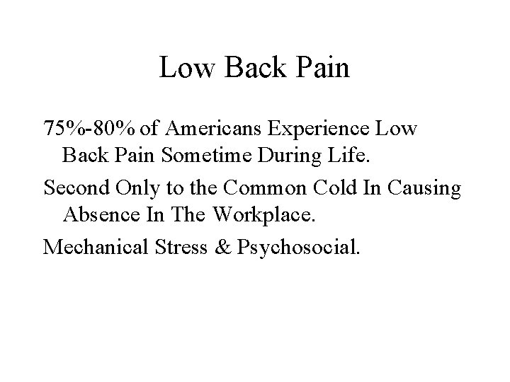 Low Back Pain 75%-80% of Americans Experience Low Back Pain Sometime During Life. Second