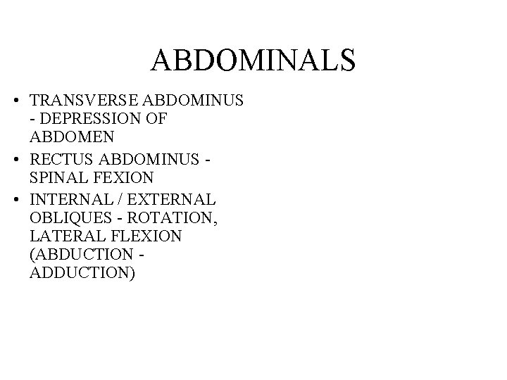 ABDOMINALS • TRANSVERSE ABDOMINUS - DEPRESSION OF ABDOMEN • RECTUS ABDOMINUS SPINAL FEXION •