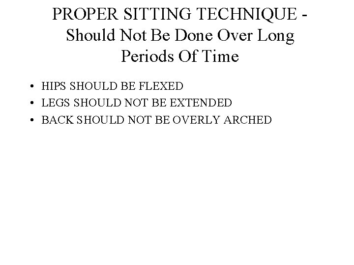 PROPER SITTING TECHNIQUE Should Not Be Done Over Long Periods Of Time • HIPS