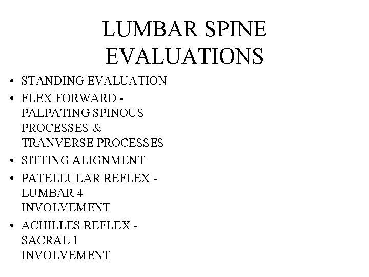LUMBAR SPINE EVALUATIONS • STANDING EVALUATION • FLEX FORWARD PALPATING SPINOUS PROCESSES & TRANVERSE