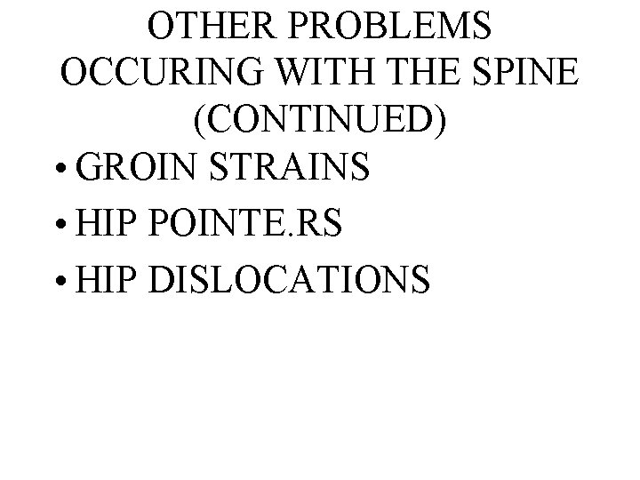 OTHER PROBLEMS OCCURING WITH THE SPINE (CONTINUED) • GROIN STRAINS • HIP POINTE. RS