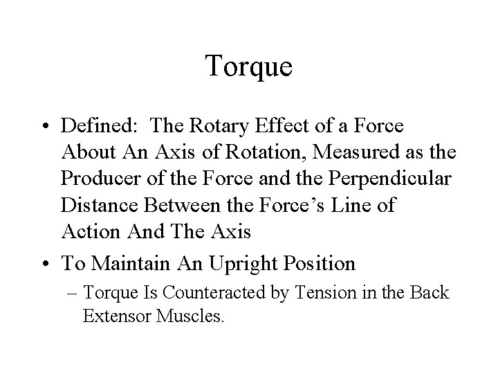 Torque • Defined: The Rotary Effect of a Force About An Axis of Rotation,