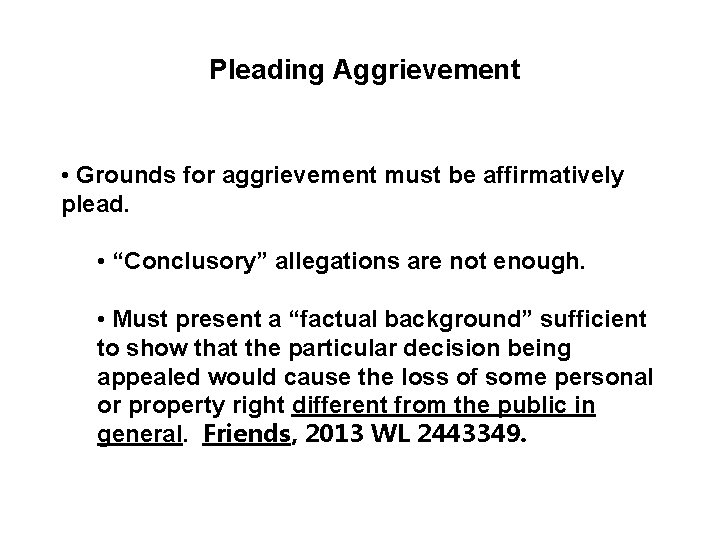 Pleading Aggrievement • Grounds for aggrievement must be affirmatively plead. • “Conclusory” allegations are
