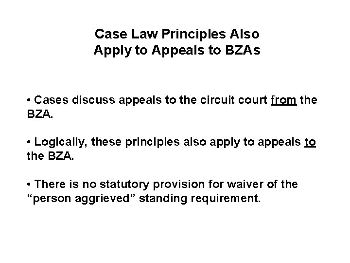 Case Law Principles Also Apply to Appeals to BZAs • Cases discuss appeals to