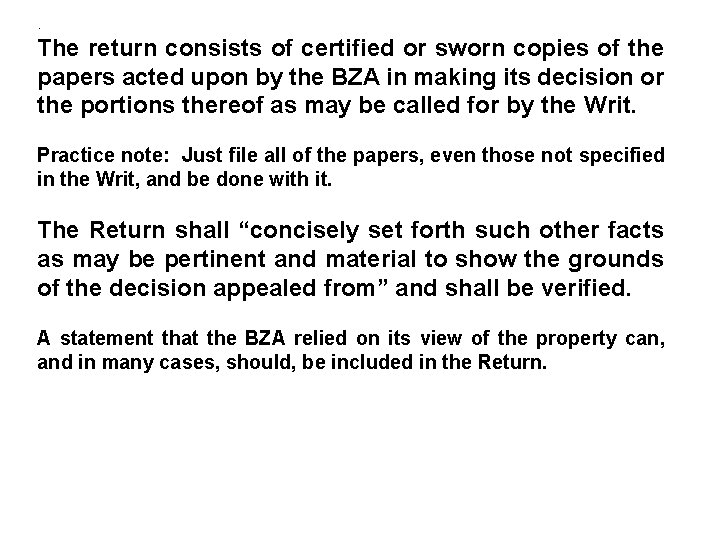 . The return consists of certified or sworn copies of the papers acted upon