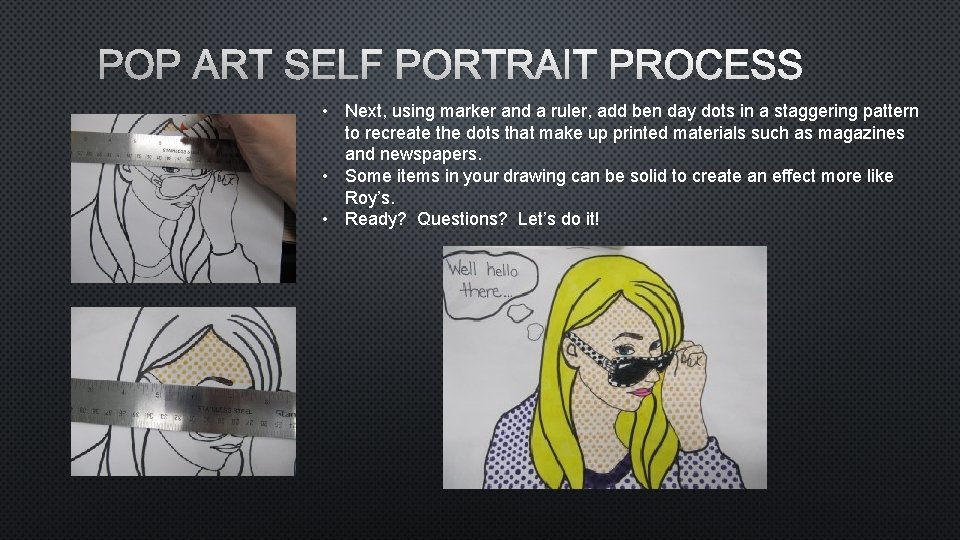 POP ART SELF PORTRAIT PROCESS • Next, using marker and a ruler, add ben
