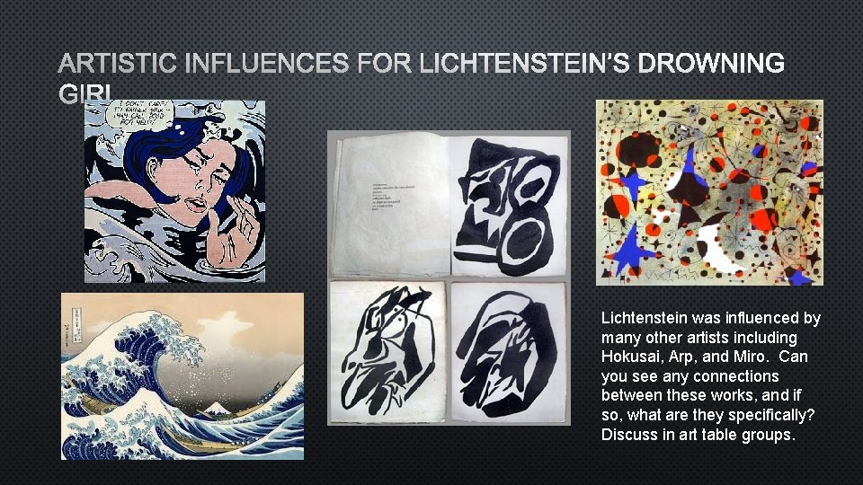 ARTISTIC INFLUENCES FOR LICHTENSTEIN’S DROWNING GIRL Lichtenstein was influenced by many other artists including