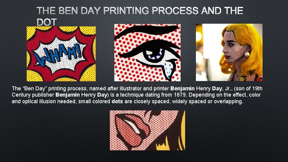 THE BEN DAY PRINTING PROCESS AND THE DOT The “Ben Day” printing process, named