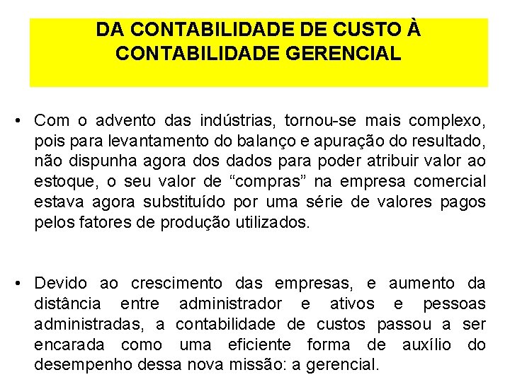 DA CONTABILIDADE DE CUSTO À CONTABILIDADE GERENCIAL • Com o advento das indústrias, tornou-se