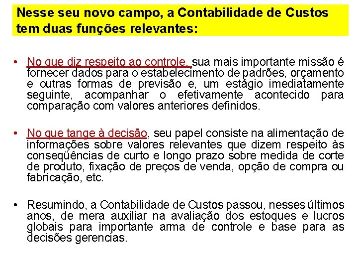 Nesse seu novo campo, a Contabilidade de Custos tem duas funções relevantes: • No