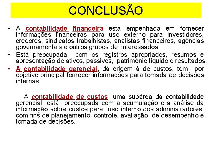 CONCLUSÃO • A contabilidade financeira está empenhada em fornecer informações financeiras para uso externo