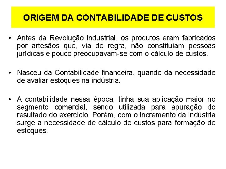 ORIGEM DA CONTABILIDADE DE CUSTOS • Antes da Revolução industrial, os produtos eram fabricados