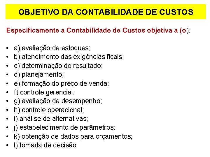 OBJETIVO DA CONTABILIDADE DE CUSTOS Especificamente a Contabilidade de Custos objetiva a (o): •