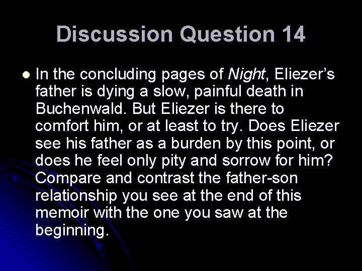 Discussion Question 14 l In the concluding pages of Night, Eliezer’s father is dying