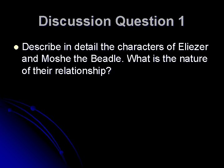 Discussion Question 1 l Describe in detail the characters of Eliezer and Moshe the