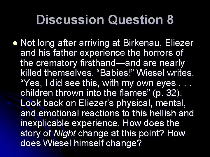 Discussion Question 8 l Not long after arriving at Birkenau, Eliezer and his father