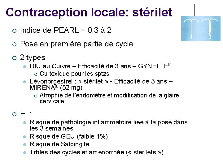 Contraception locale: stérilet Indice de PEARL = 0, 3 à 2 Pose en première