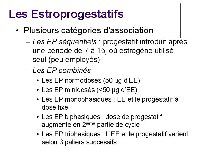 Les Estroprogestatifs • Plusieurs catégories d’association – Les EP séquentiels : progestatif introduit après