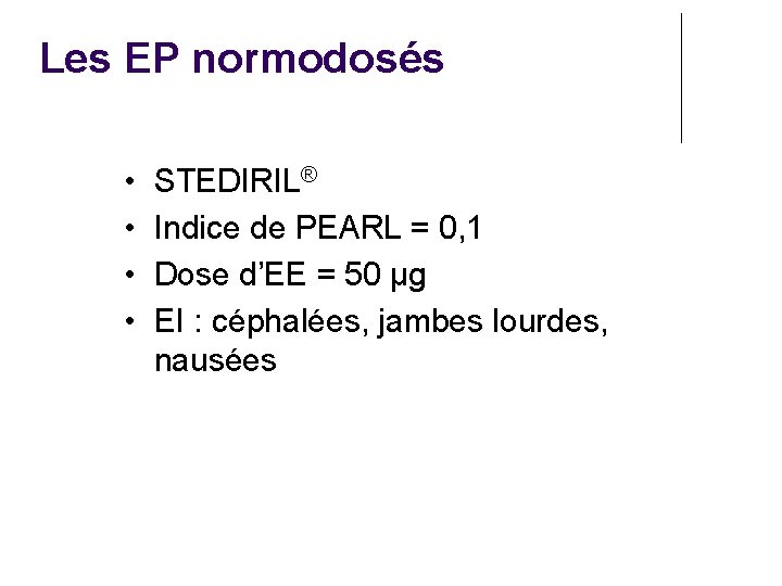 Les EP normodosés • • STEDIRIL® Indice de PEARL = 0, 1 Dose d’EE