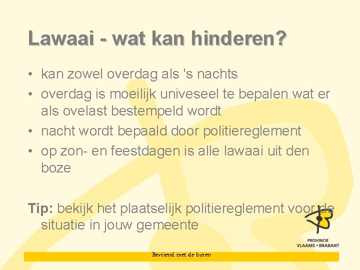 Lawaai - wat kan hinderen? • kan zowel overdag als 's nachts • overdag