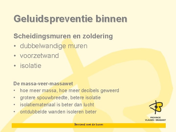 Geluidspreventie binnen Scheidingsmuren en zoldering • dubbelwandige muren • voorzetwand • isolatie De massa-veer-massawet