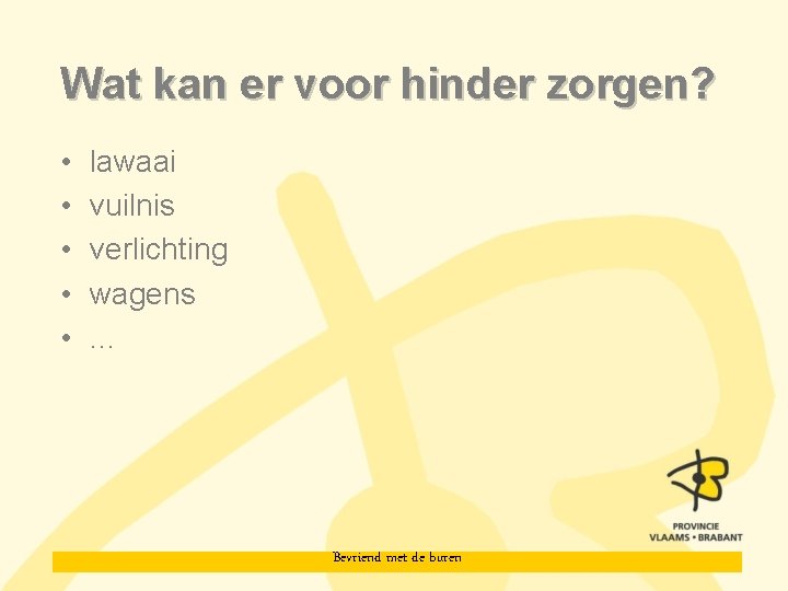 Wat kan er voor hinder zorgen? • • • lawaai vuilnis verlichting wagens. .