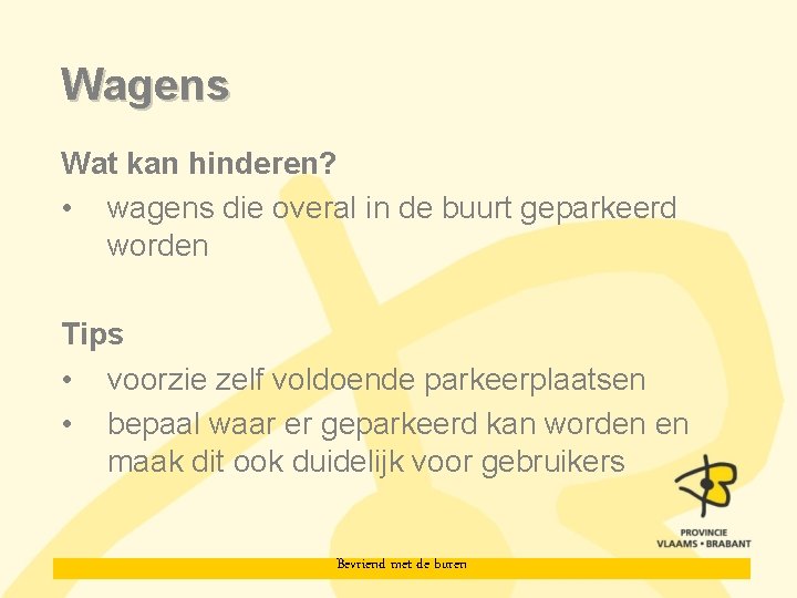 Wagens Wat kan hinderen? • wagens die overal in de buurt geparkeerd worden Tips