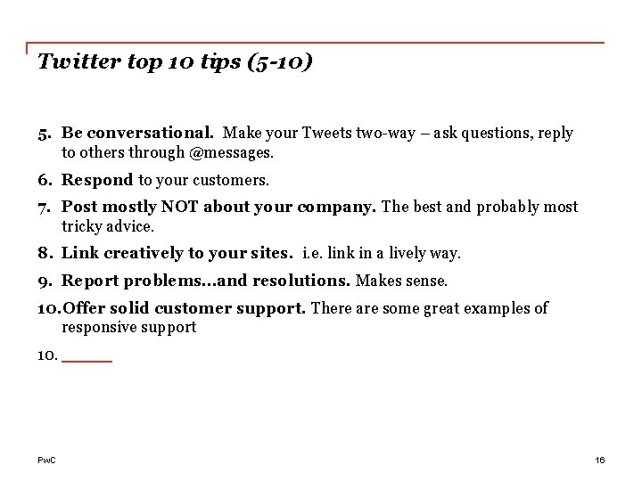 Twitter top 10 tips (5 -10) 5. Be conversational. Make your Tweets two-way –