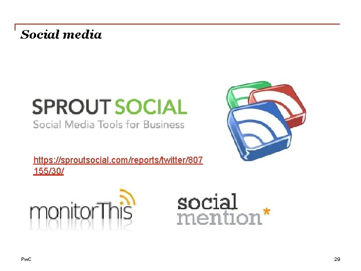 Social media https: //sproutsocial. com/reports/twitter/807 155/30/ Pw. C 29 