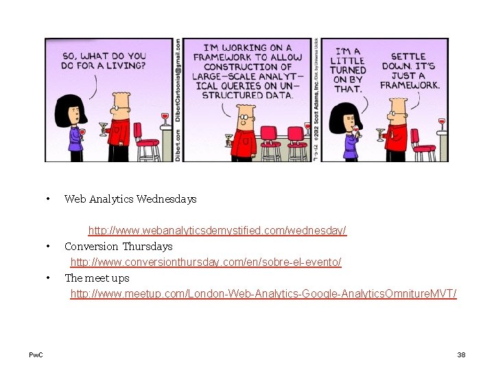  • • • Pw. C Web Analytics Wednesdays http: //www. webanalyticsdemystified. com/wednesday/ Conversion