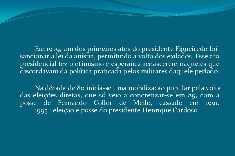 Em 1979, um dos primeiros atos do presidente Figueiredo foi sancionar a lei da