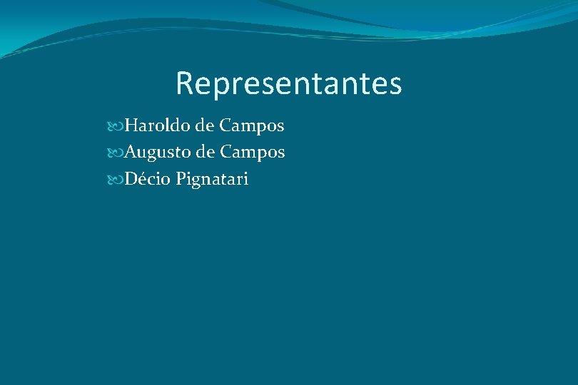 Representantes Haroldo de Campos Augusto de Campos Décio Pignatari 