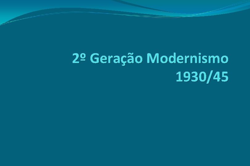 2º Geração Modernismo 1930/45 